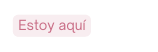 Estoy aquí
