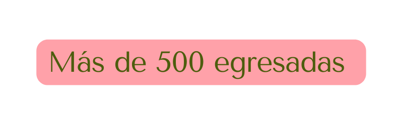 Más de 500 egresadas